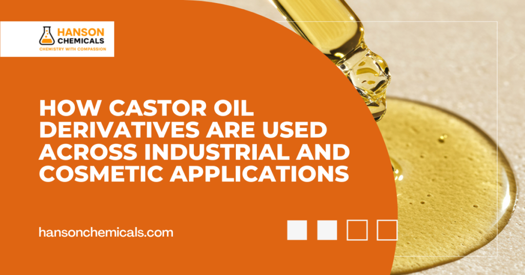 How Castor Oil Derivatives Are Used Across Industrial and Cosmetic Applications