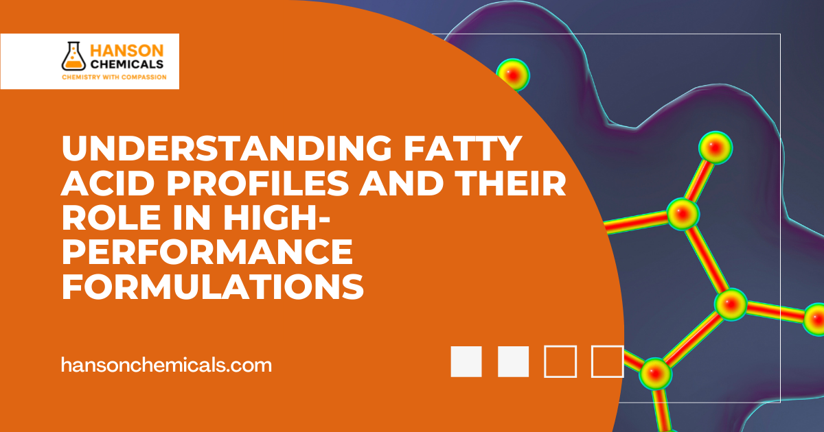 Understanding Fatty Acid Profiles and Their Role in High-Performance Formulations