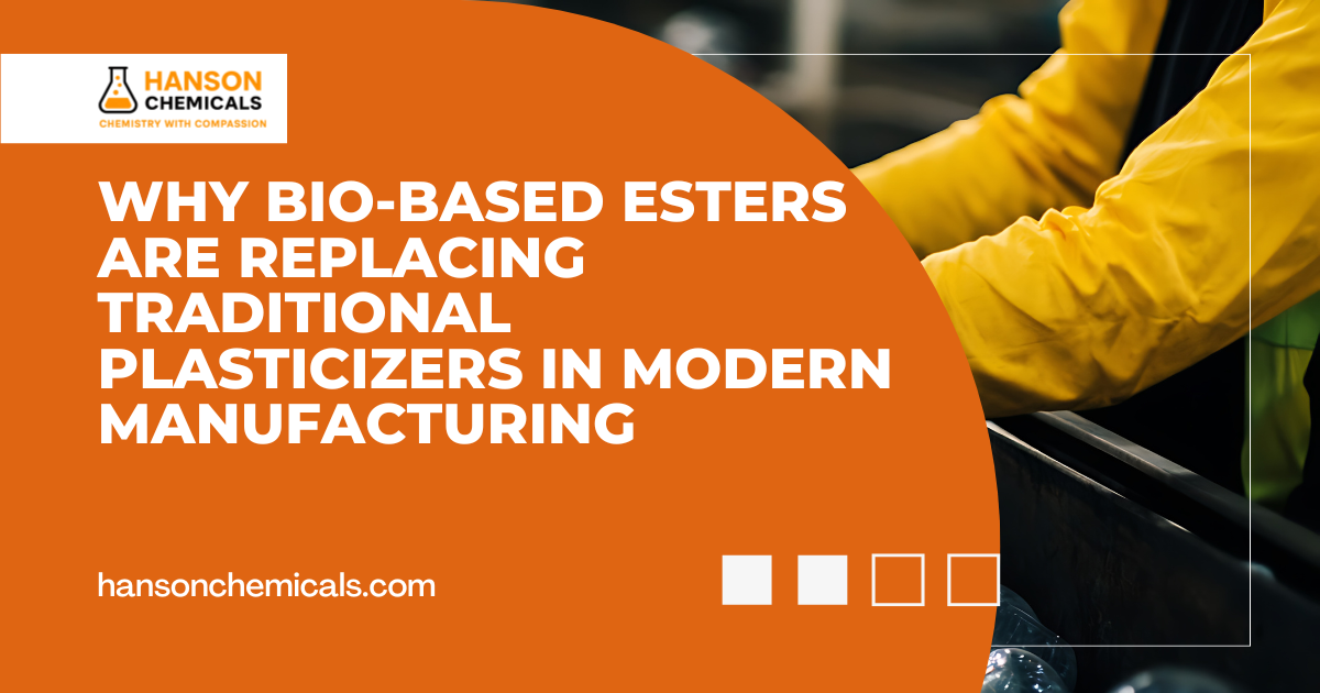 Why Bio-Based Esters Are Replacing Traditional Plasticizers in Modern Manufacturing